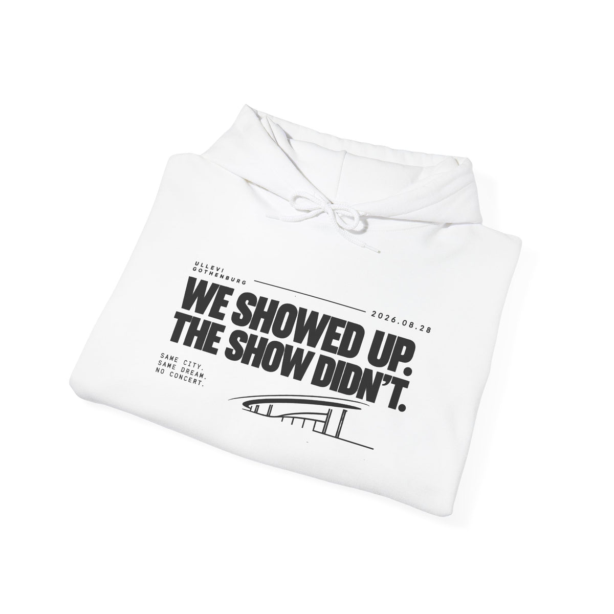 Hoodie -We Showed Up. The Show Didn't.