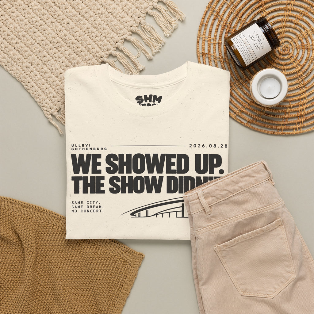 T‑Shirt —WE SHOWED UP. THE SHOW DIDN’T.