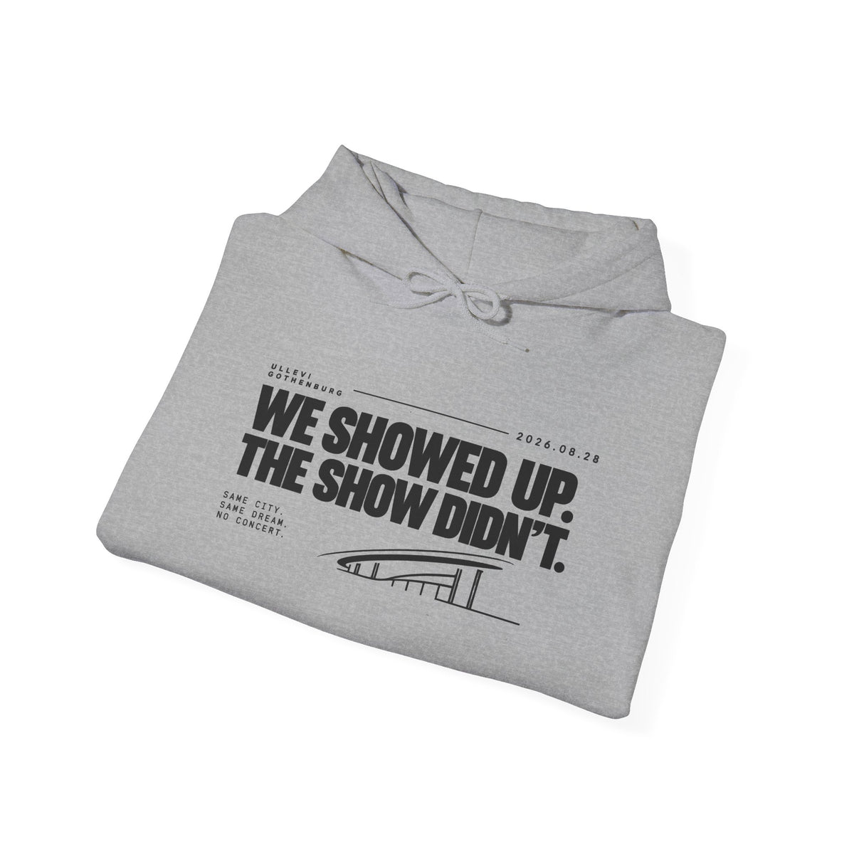Hoodie -We Showed Up. The Show Didn't.
