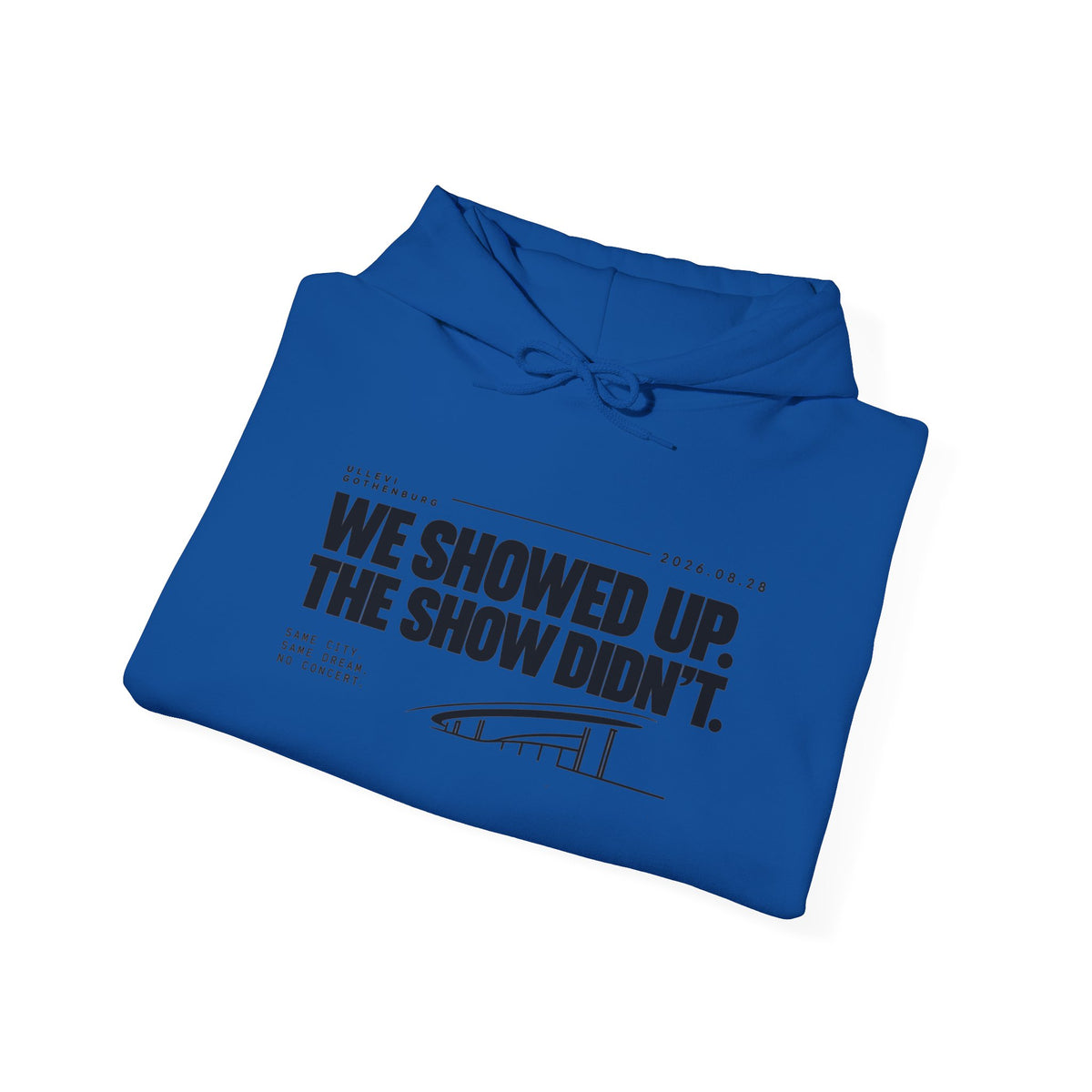 Hoodie -We Showed Up. The Show Didn't.