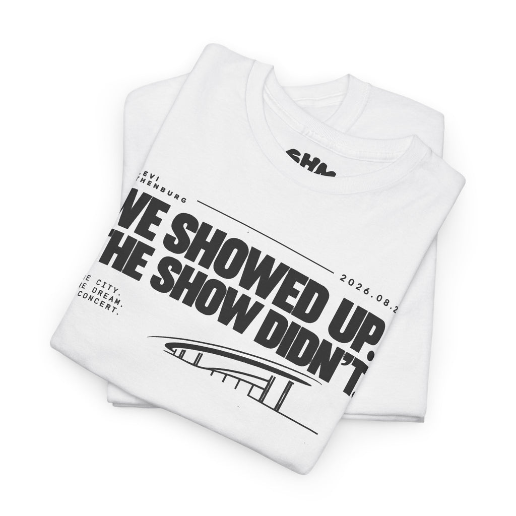 T‑Shirt —WE SHOWED UP. THE SHOW DIDN’T.