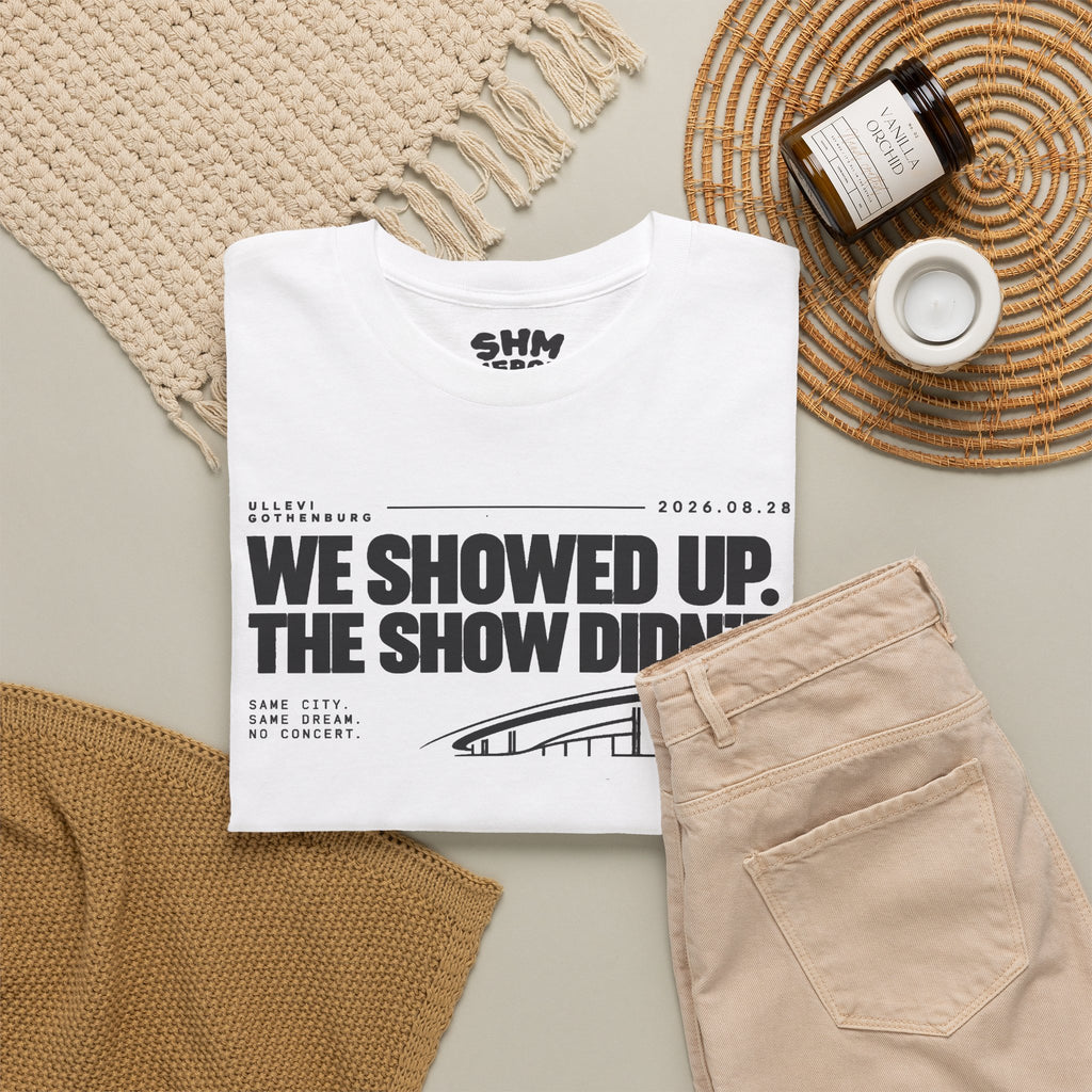 T‑Shirt —WE SHOWED UP. THE SHOW DIDN’T.