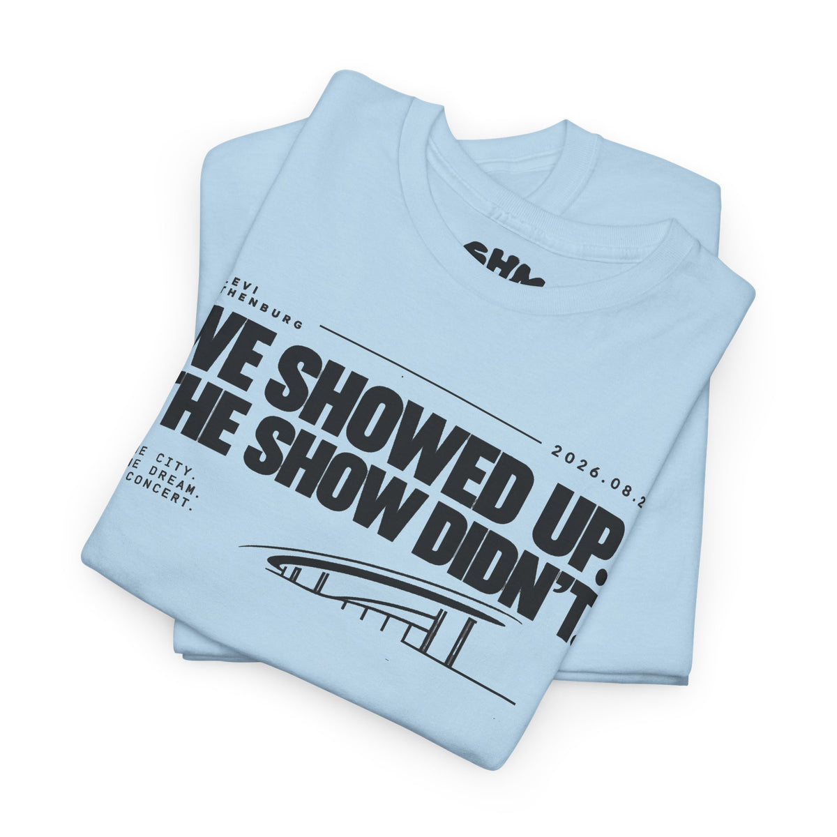 T‑Shirt —WE SHOWED UP. THE SHOW DIDN’T.