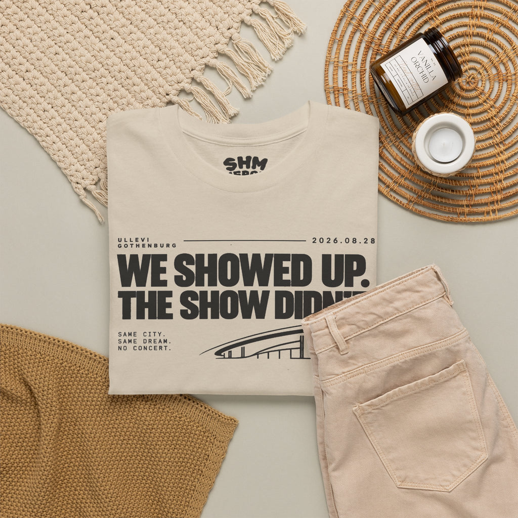 T‑Shirt —WE SHOWED UP. THE SHOW DIDN’T.