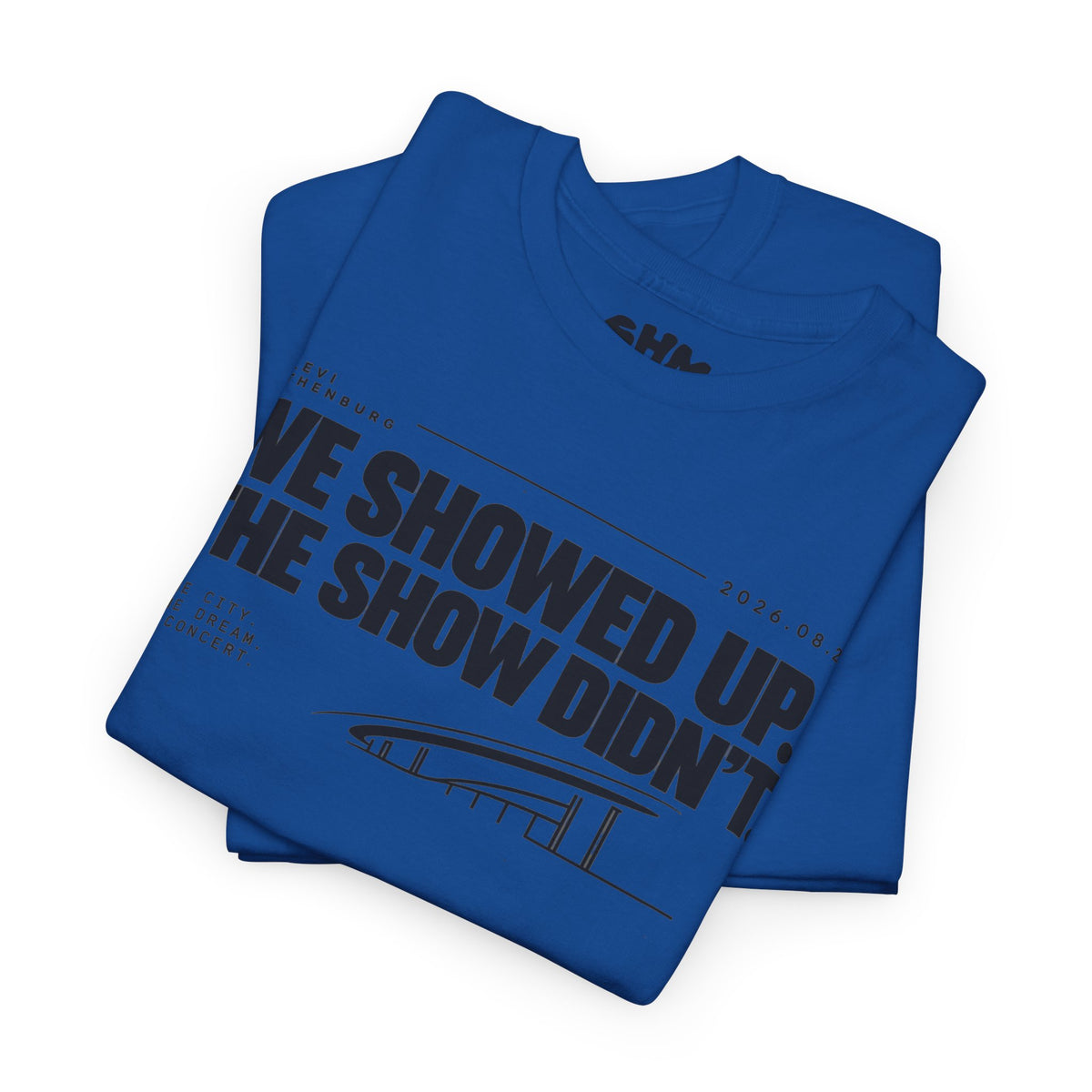 T‑Shirt —WE SHOWED UP. THE SHOW DIDN’T.