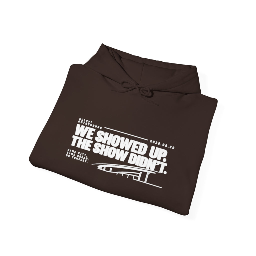Hoodie -We Showed Up. The Show Didn't.