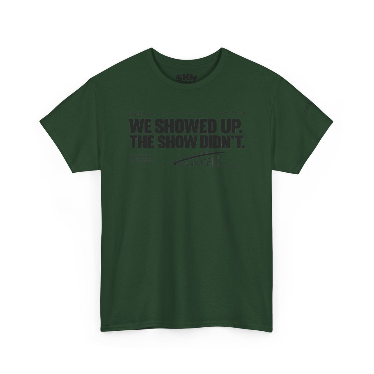 T‑Shirt —WE SHOWED UP. THE SHOW DIDN’T.