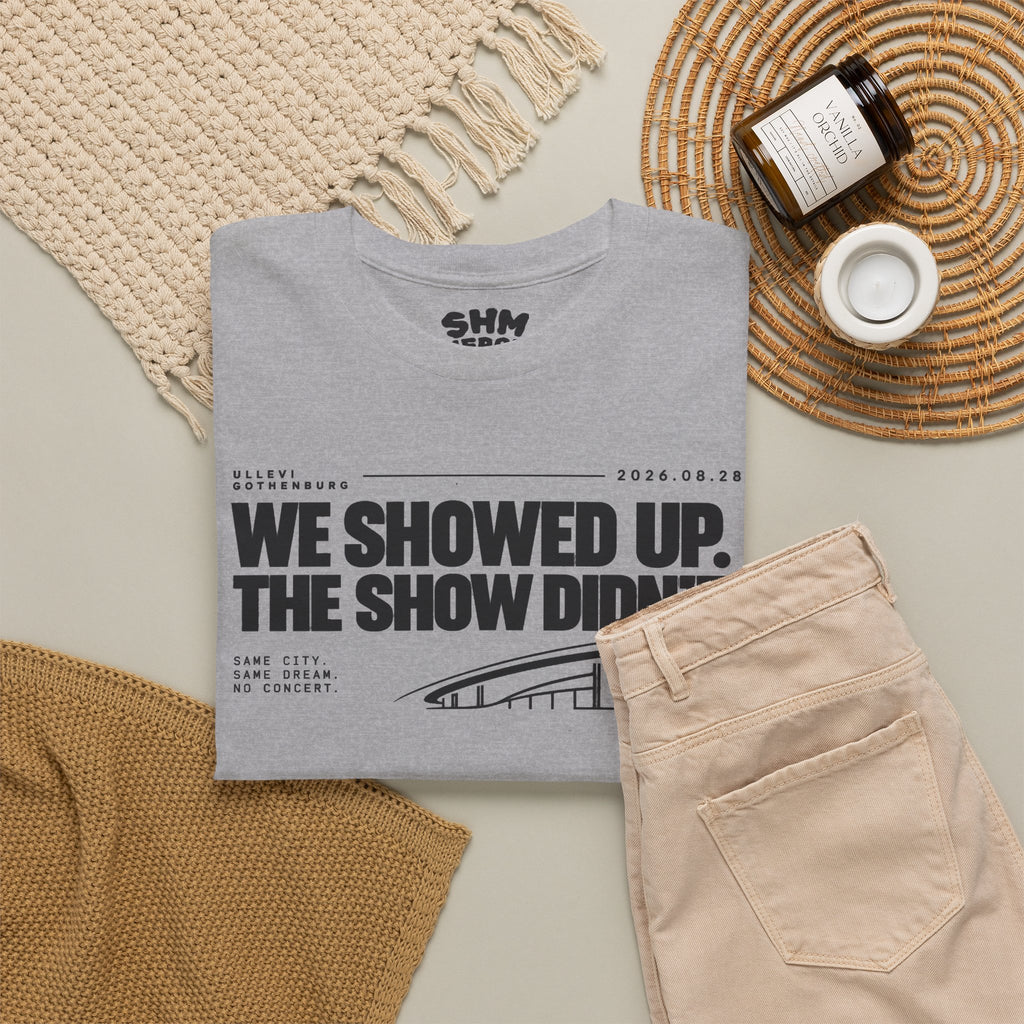 T‑Shirt —WE SHOWED UP. THE SHOW DIDN’T.
