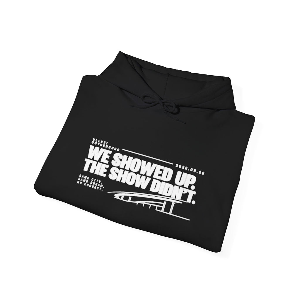 Hoodie -We Showed Up. The Show Didn't.