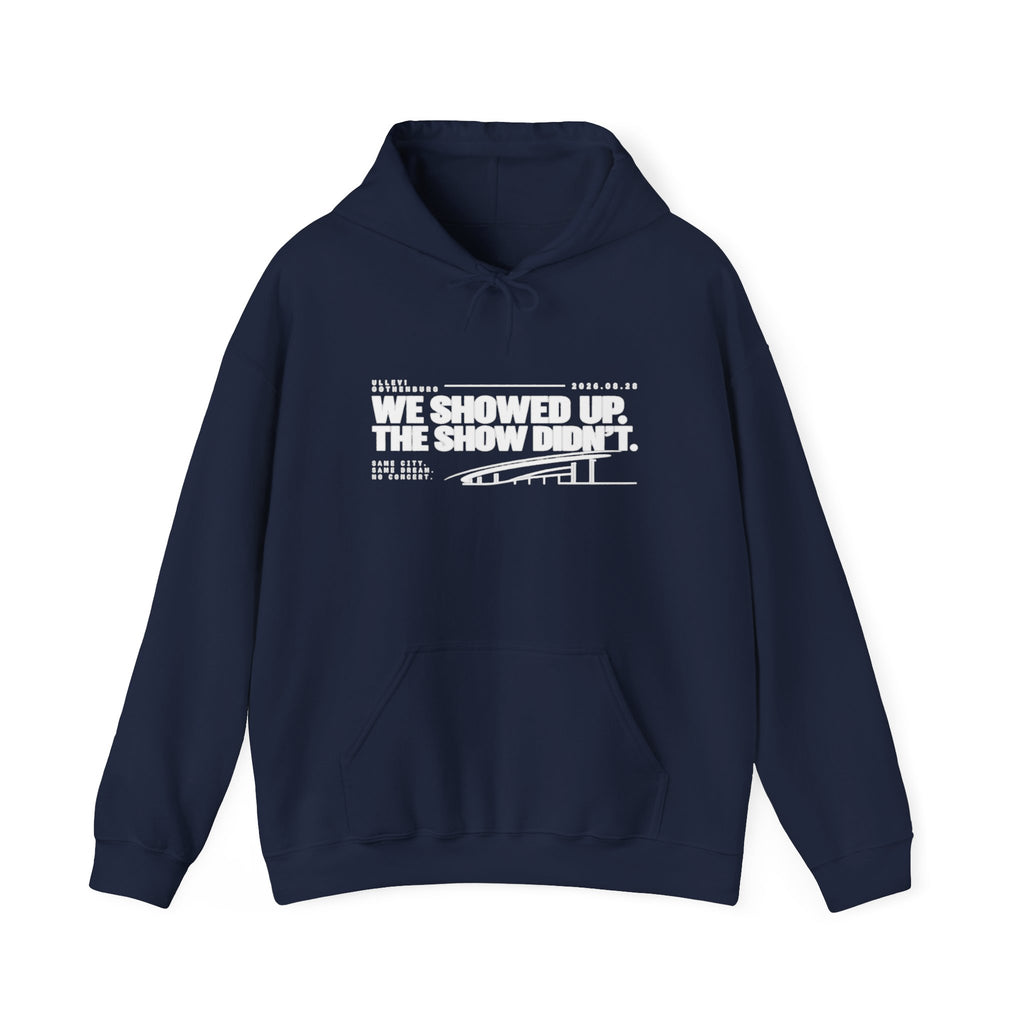 Hoodie -We Showed Up. The Show Didn't.