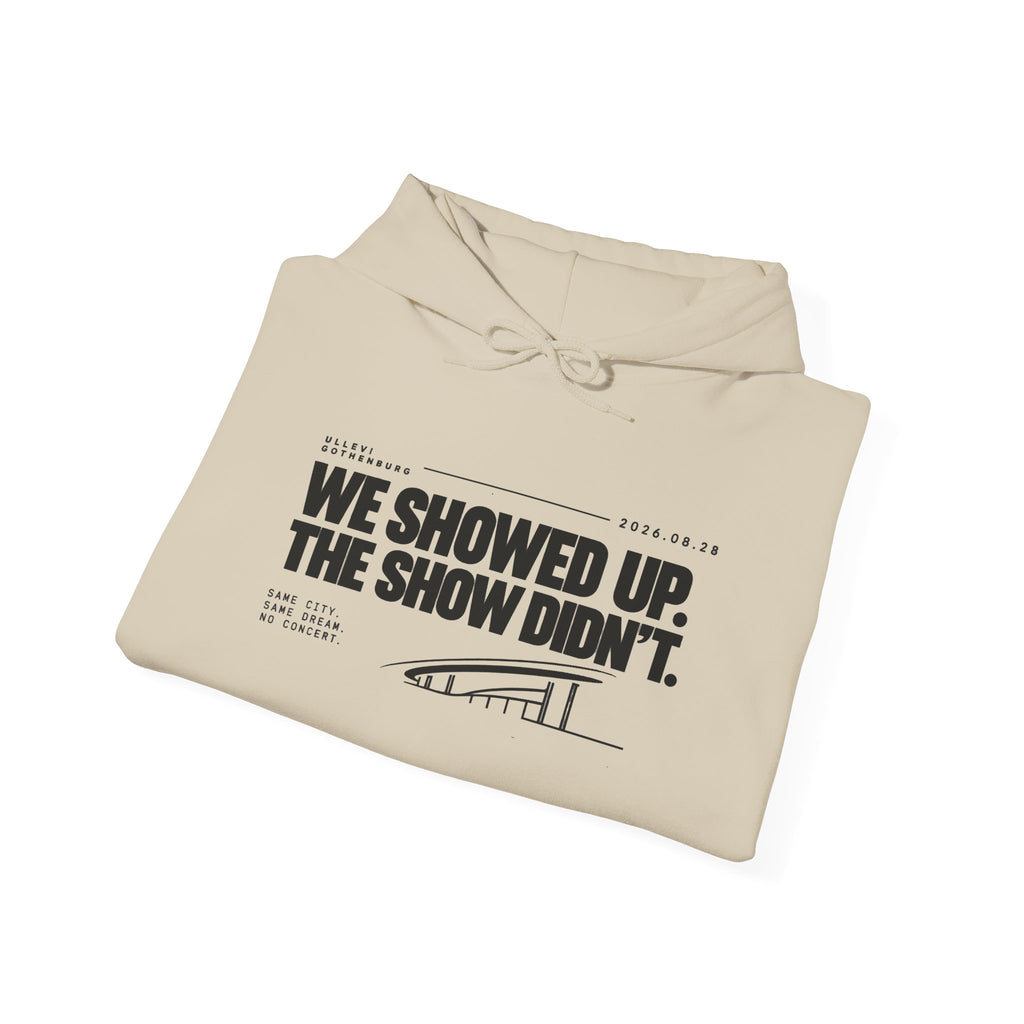 Hoodie -We Showed Up. The Show Didn't.