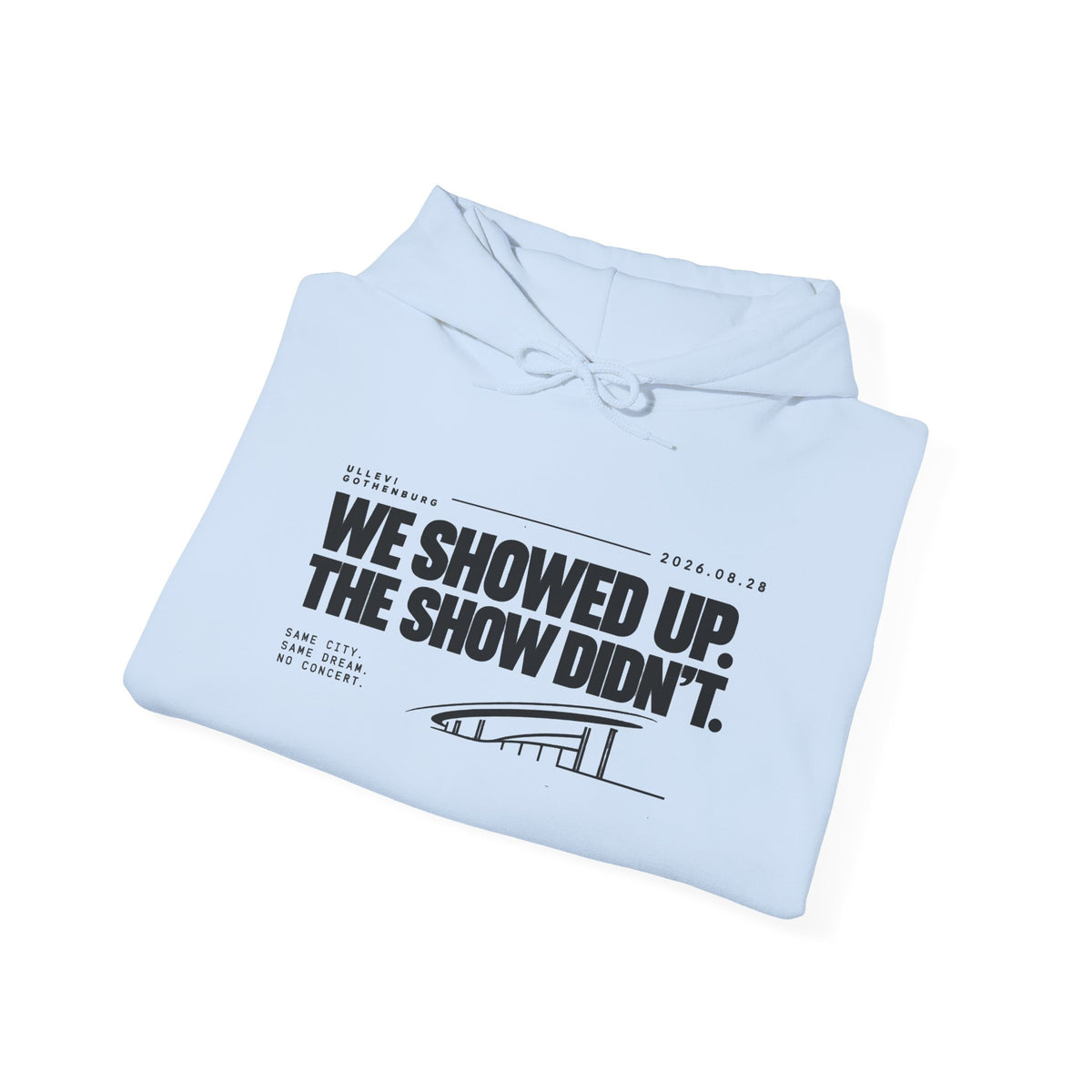 Hoodie -We Showed Up. The Show Didn't.