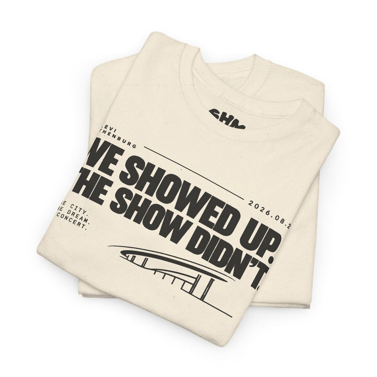 T‑Shirt —WE SHOWED UP. THE SHOW DIDN’T.