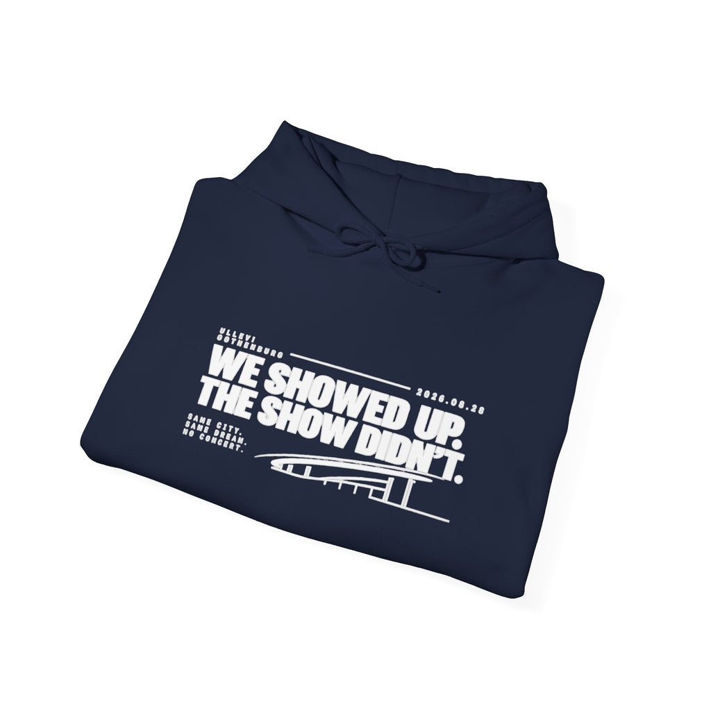 Hoodie -We Showed Up. The Show Didn't.