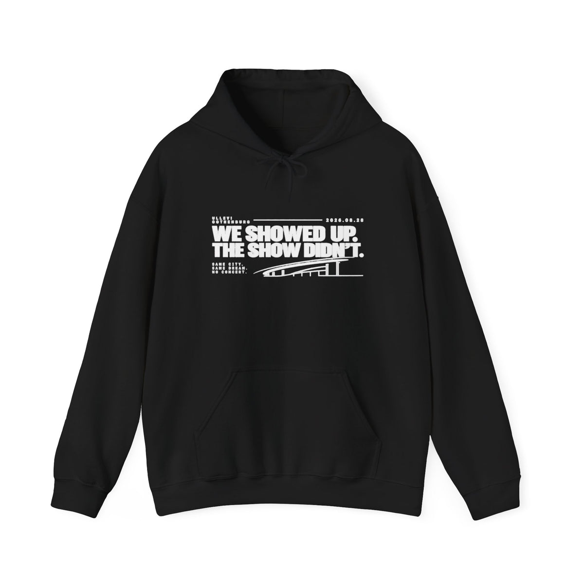 Hoodie -We Showed Up. The Show Didn't.