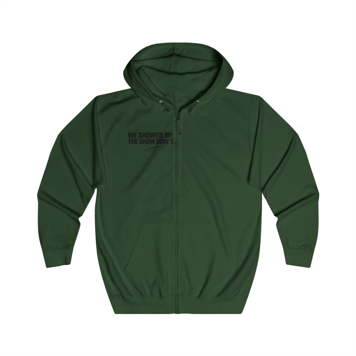 Zip Hoodie — “We Showed Up. The show didn't