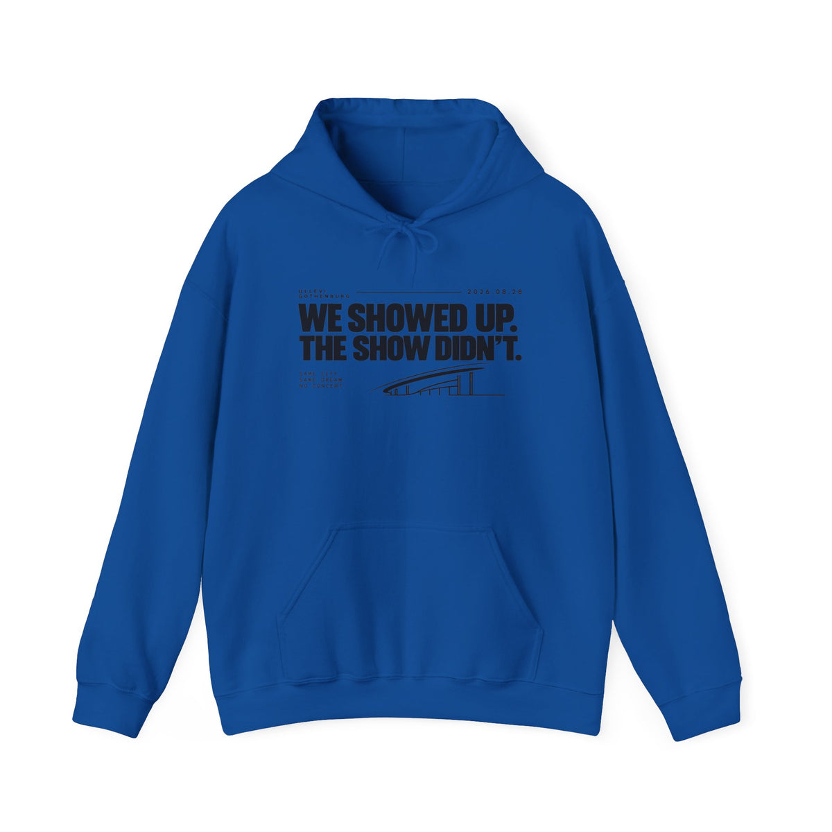 Hoodie -We Showed Up. The Show Didn't.